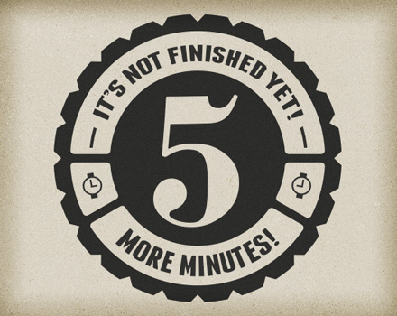 5 More Minutes! 5 More Minutes!