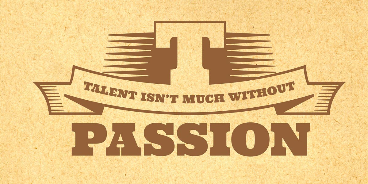 Talent isn't much without passion